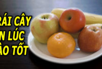 an-trai-cay-luc-nao-la-tot-nhat