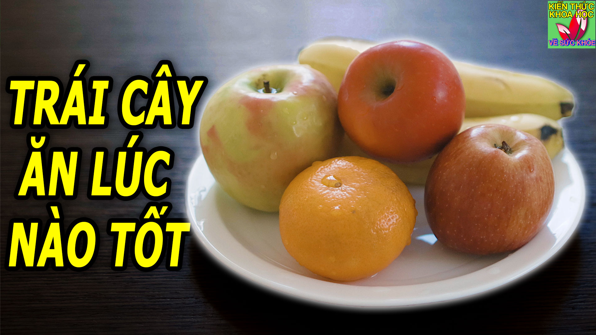 an-trai-cay-luc-nao-la-tot-nhat