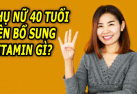 phu-nu-40-tuoi-nen-bo-sung-vitamin-gi