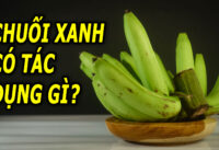 chuoi-xanh-co-tac-dung-gi-nhung-ai-nen-an-chuoi-xanh