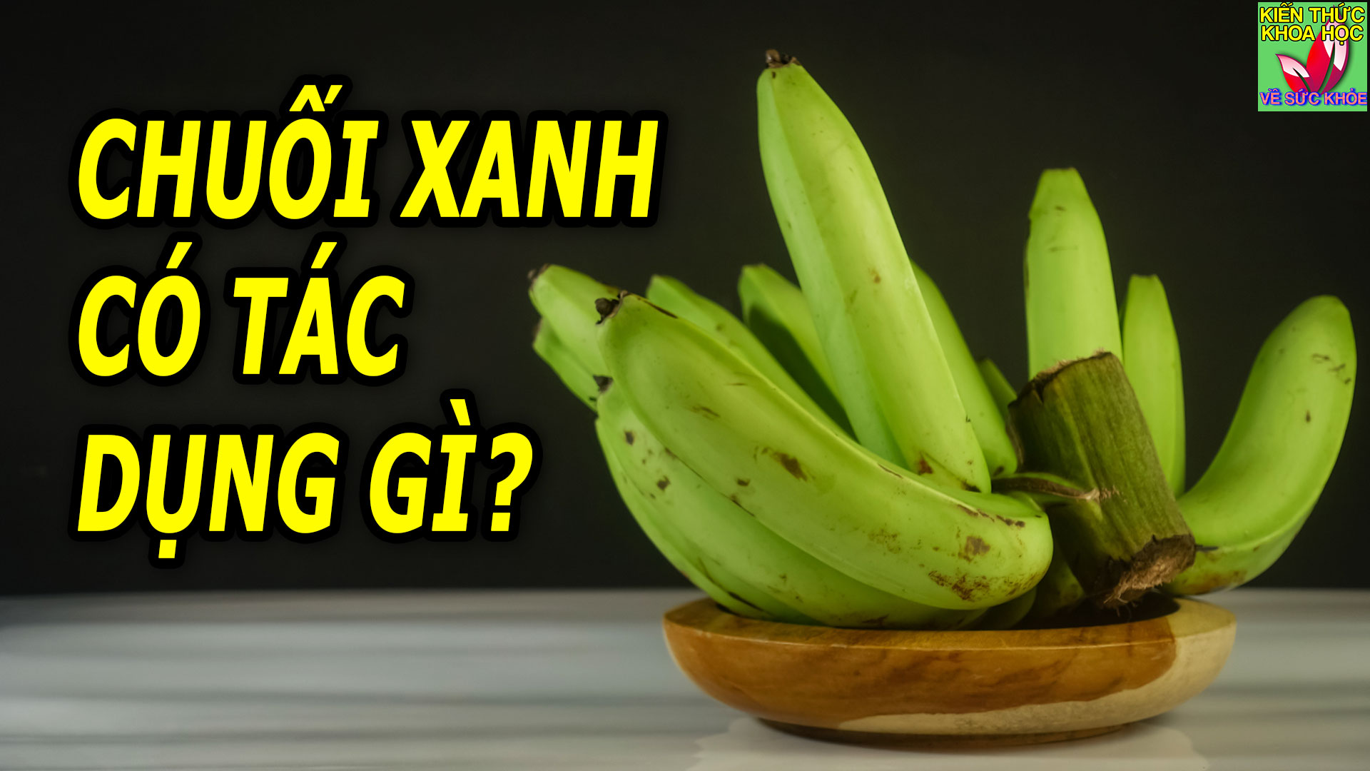 chuoi-xanh-co-tac-dung-gi-nhung-ai-nen-an-chuoi-xanh